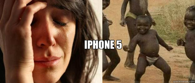 iphone 5 - First World Problems Third World Success