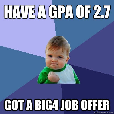 have a gpa of 27 got a big4 job offer - Success Kid