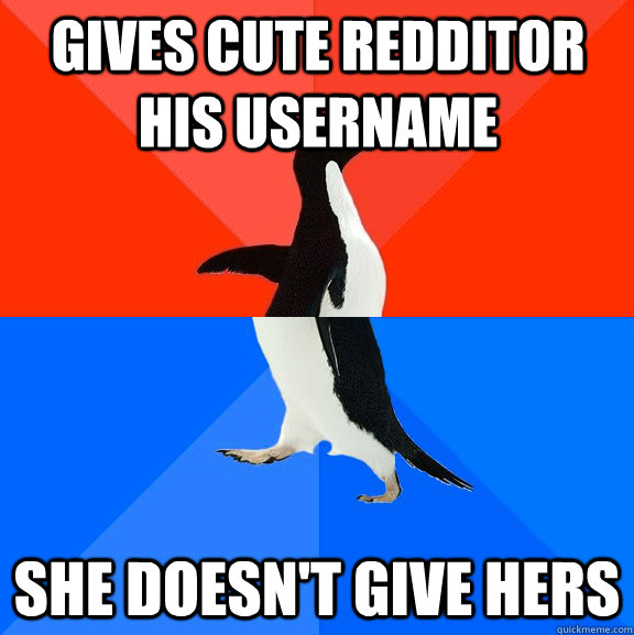 gives cute redditor his username she doesnt give hers - Socially Awesome Awkward Penguin
