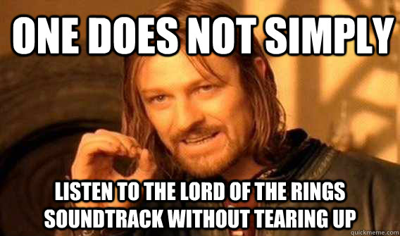 one does not simply listen to the lord of the rings soundtra - Lord of The Rings meme