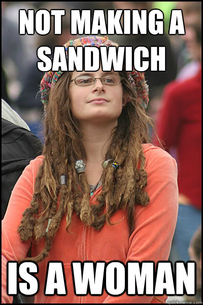 not making a sandwich is a woman - College Liberal