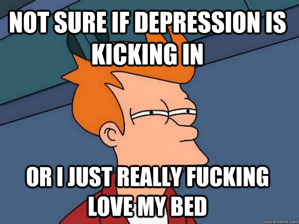 not sure if depression is kicking in or i just really fuckin - Futurama Fry