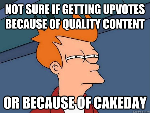 not sure if getting upvotes because of quality content or be - Futurama Fry