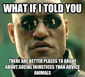 what if i told you there are better places to argue about so - Matrix Morpheus