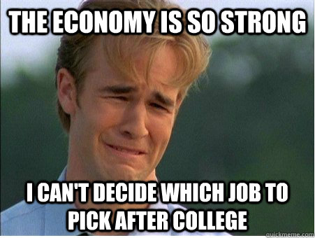 the economy is so strong i cant decide which job to pick af - 1990s Problems