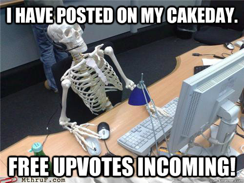 i have posted on my cakeday free upvotes incoming - Waiting skeleton