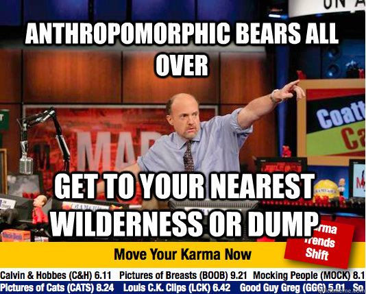 anthropomorphic bears all over get to your nearest wildernes - Mad Karma with Jim Cramer