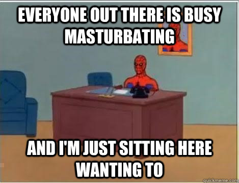 everyone out there is busy masturbating and im just sitting - Spiderman Desk