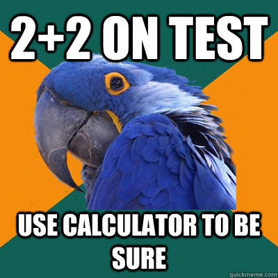 22 on test use calculator to be sure - Paranoid Parrot