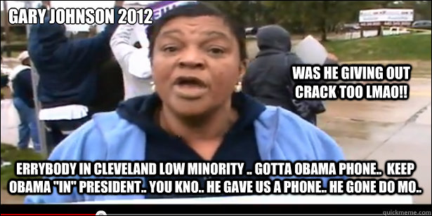 gary johnson 2012 errybody in cleveland low minority gott - Obama Phone
