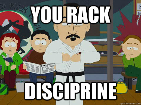 you rack disciprine -