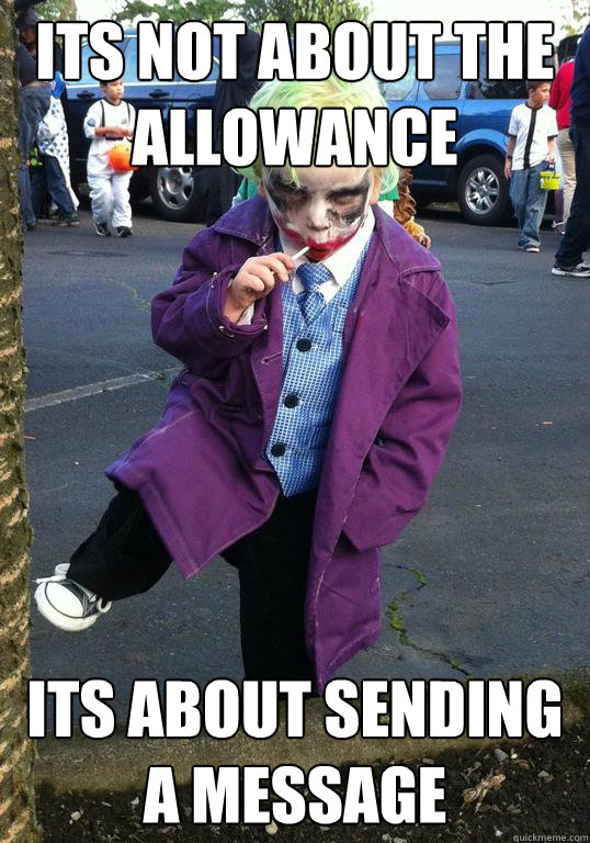 its not about the allowance its about sending a message - Joker kid