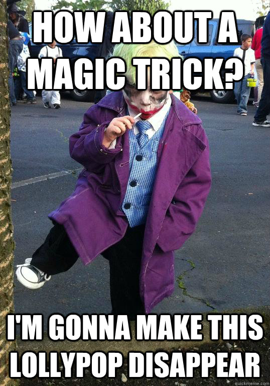 how about a magic trick im gonna make this lollypop disapp - Joker kid