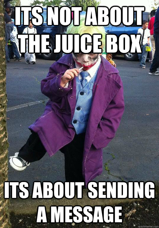 its not about the juice box its about sending a message - Joker kid
