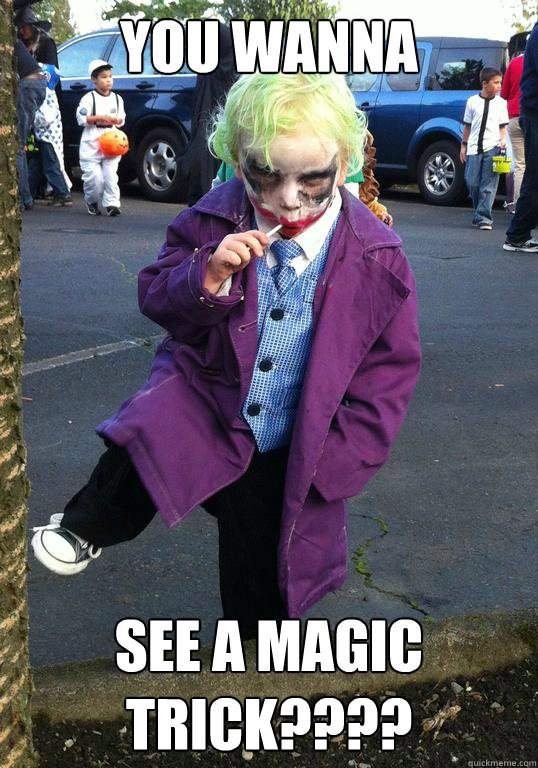 you wanna see a magic trick - Joker kid