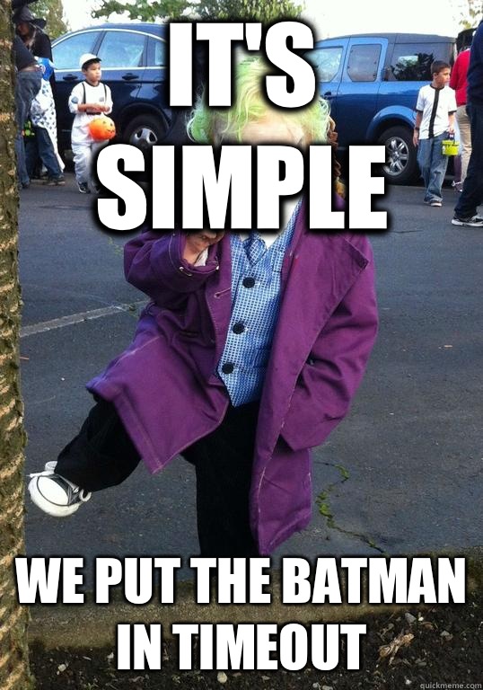 its simple we put the batman in timeout - Joker kid