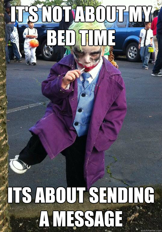 its not about my bed time its about sending a message - Joker kid