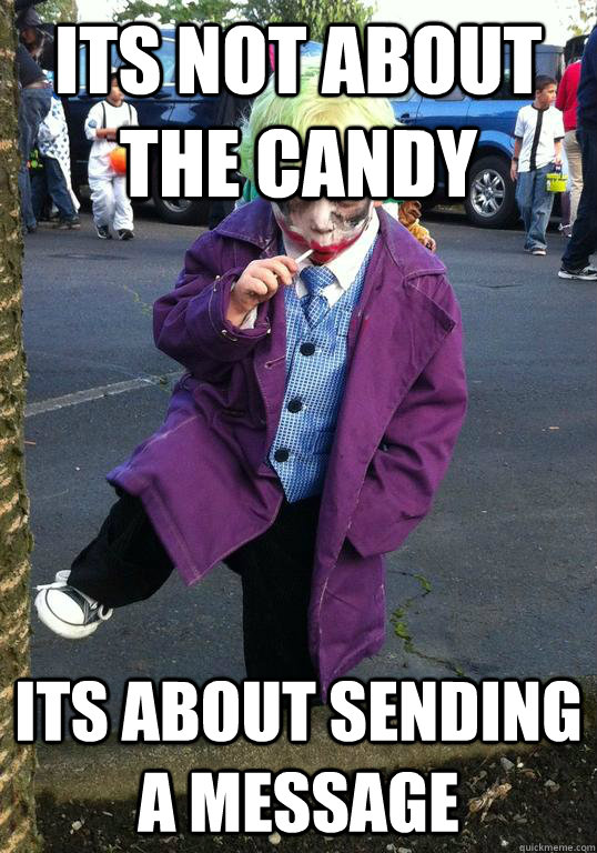 its not about the candy its about sending a message - Joker kid