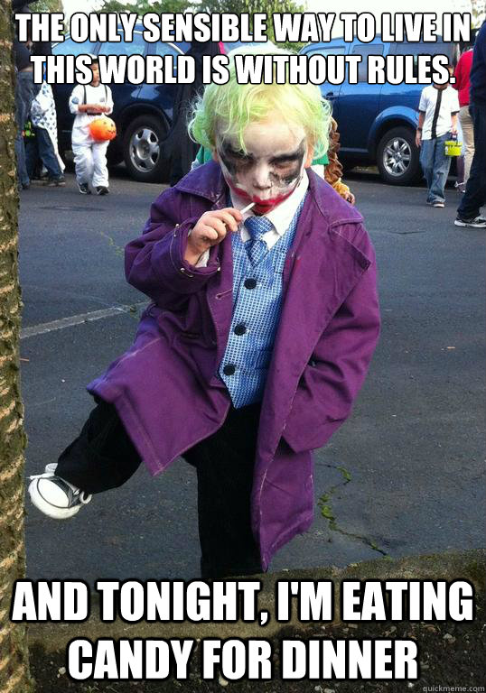 the only sensible way to live in this world is without rules - Joker kid
