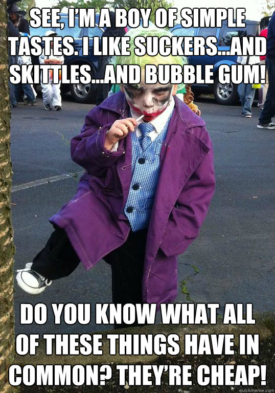 see im a boy of simple tastes i like suckersand skittles - Joker kid