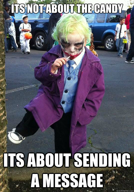 its not about the candy its about sending a message - Joker kid