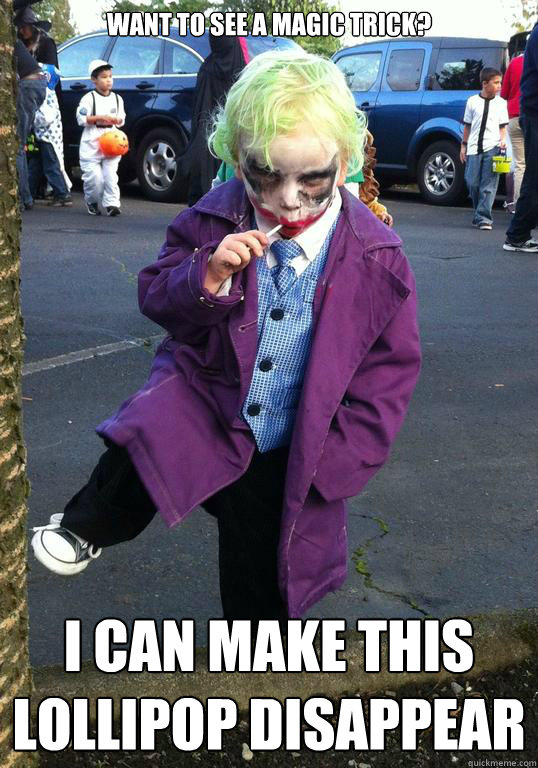 want to see a magic trick i can make this lollipop disappea - Joker kid