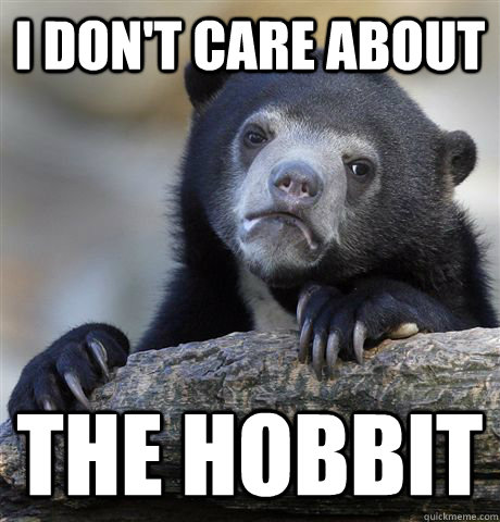 i dont care about the hobbit - Confession Bear