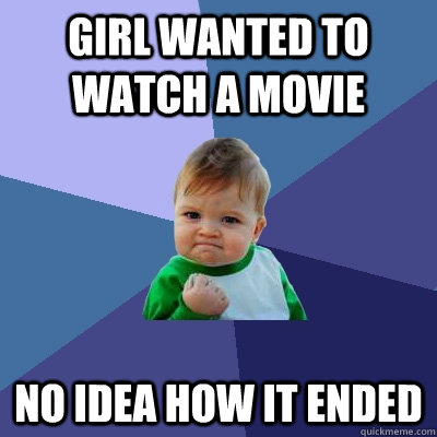 girl wanted to watch a movie no idea how it ended - Success Kid