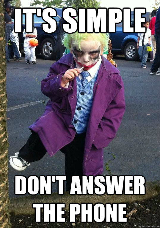 its simple dont answer the phone - Joker kid