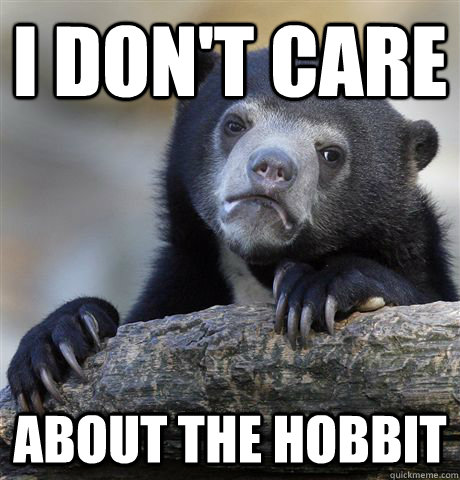 i dont care about the hobbit - Confession Bear