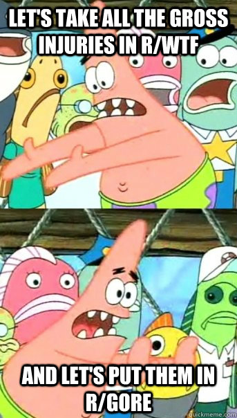 lets take all the gross injuries in rwtf and lets put the - Push it somewhere else Patrick