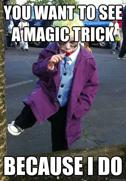 you want to see a magic trick because i do - Joker kid