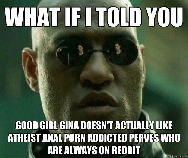 what if i told you good girl gina doesnt actually like athe - Hi- Res Matrix Morpheus