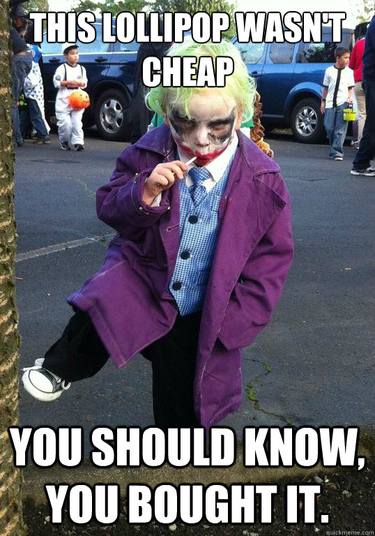 this lollipop wasnt cheap you should know you bought it - Joker kid