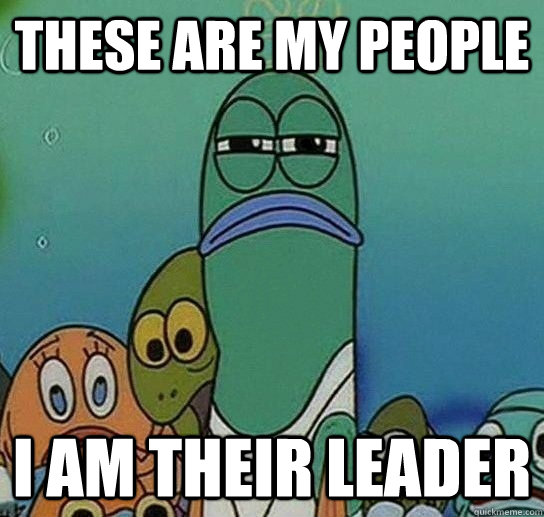 these are my people i am their leader - Serious fish SpongeBob
