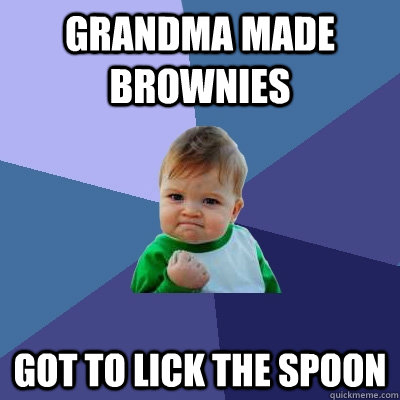 grandma made brownies got to lick the spoon - Success Kid