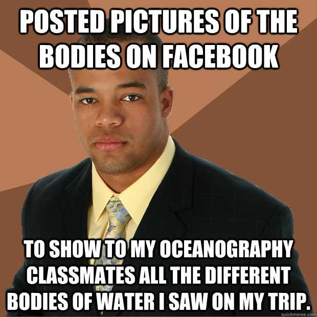 posted pictures of the bodies on facebook to show to my ocea - Successful Black Man