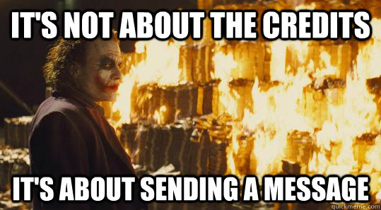 its not about the credits its about sending a message - burning joker