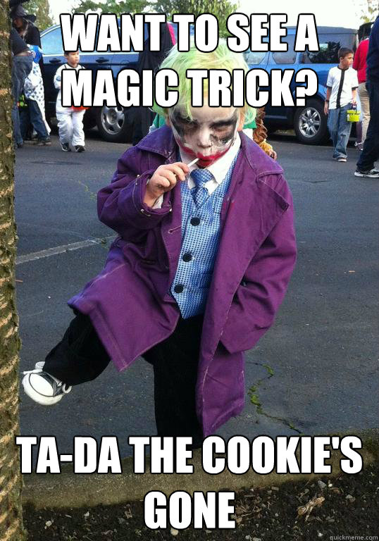 want to see a magic trick tada the cookies gone - Joker kid
