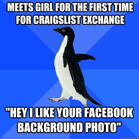 meets girl for the first time for craigslist exchange hey i - Socially Awkward Penguin