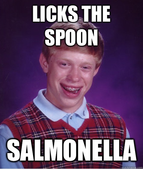 Licks the spoon Salmonella - Bad Luck Brian