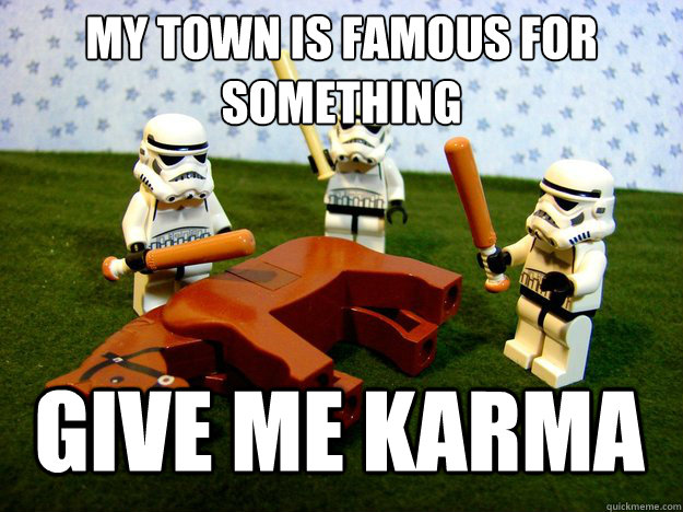 my town is famous for something give me karma - Beating a Dead Horse