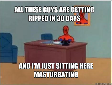 all these guys are getting ripped in 30 days and im just si - Spiderman