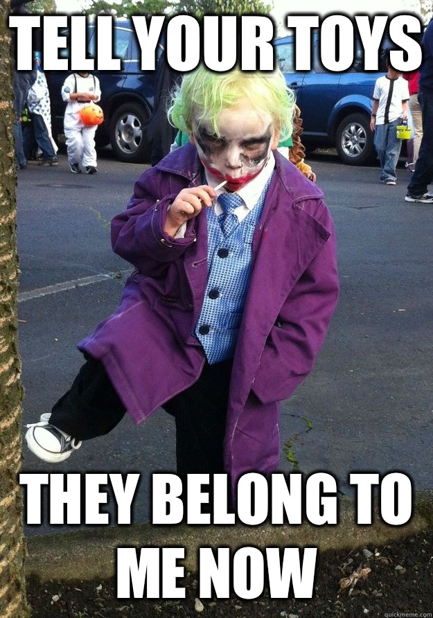 Tell your toys They belong to me now - Joker Kid