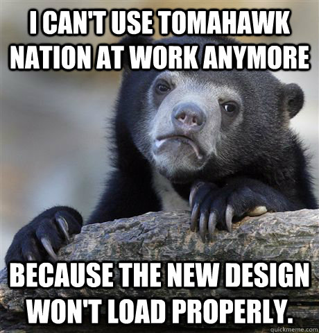 i cant use tomahawk nation at work anymore because the new - Confession Bear