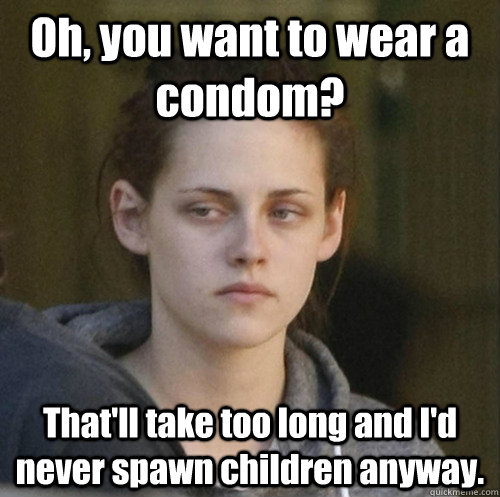 oh you want to wear a condom thatll take too long and id - Underly Attached Girlfriend