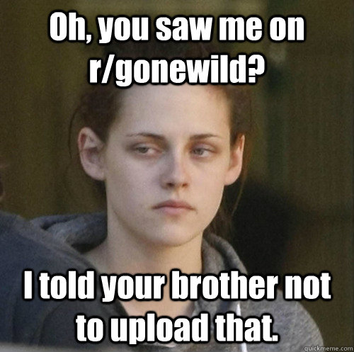 oh you saw me on rgonewild i told your brother not to upl - Underly Attached Girlfriend