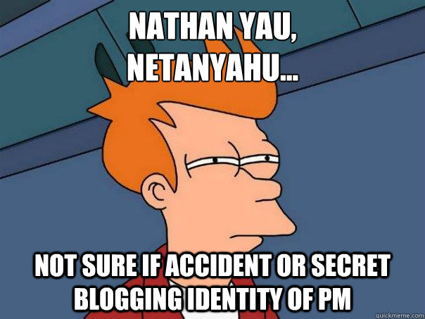 nathan yau netanyahu not sure if accident or secret blog - Futurama Fry