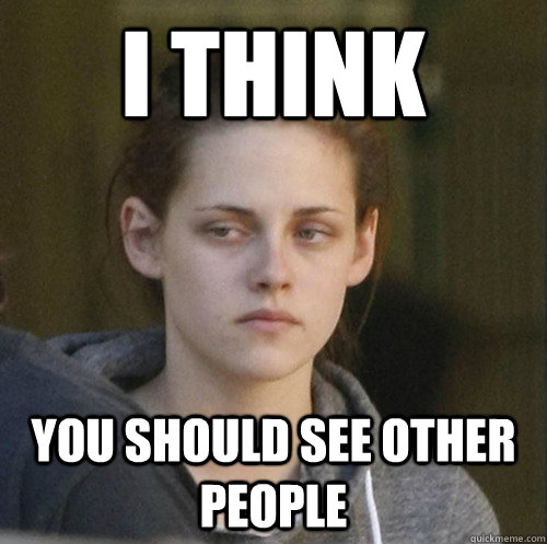 i think you should see other people - Underly Attached Girlfriend