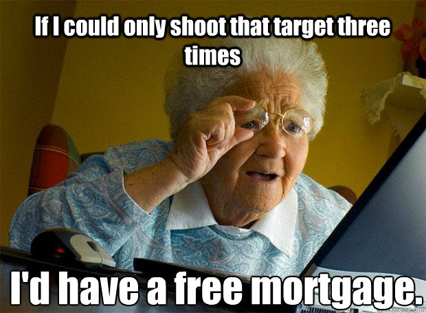 if i could only shoot that target three times id have a fre - Grandma finds the Internet